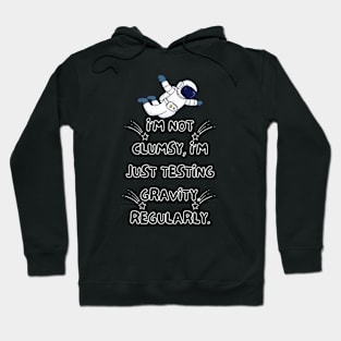 I'm not clumsy, I'm just testing gravity. Regularly. Hoodie